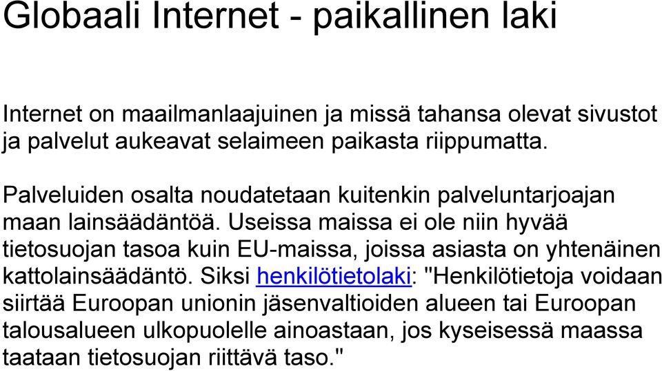 Useissa maissa ei ole niin hyvää tietosuojan tasoa kuin EU-maissa, joissa asiasta on yhtenäinen kattolainsäädäntö.