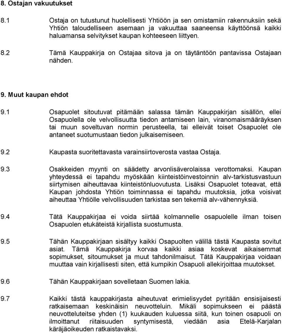 liittyen. 8.2 Tämä Kauppakirja on Ostajaa sitova ja on täytäntöön pantavissa Ostajaan nähden. 9. Muut kaupan ehdot 9.