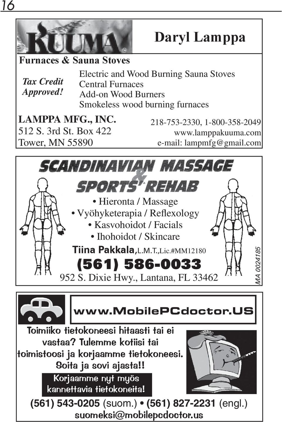 lamppakuuma.com e-mail: lampmfg@gmail.com Hieronta / Massage Vyöhyketerapia / Reflexology Kasvohoidot / Facials Ihohoidot / Skincare Tiina Pakkala,L.M.T.,Lic.#MM12180 (561) 586-0033 952 S.