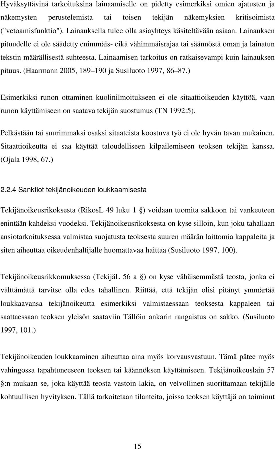 Lainaamisen tarkoitus on ratkaisevampi kuin lainauksen pituus. (Haarmann 2005, 189 190 ja Susiluoto 1997, 86 87.