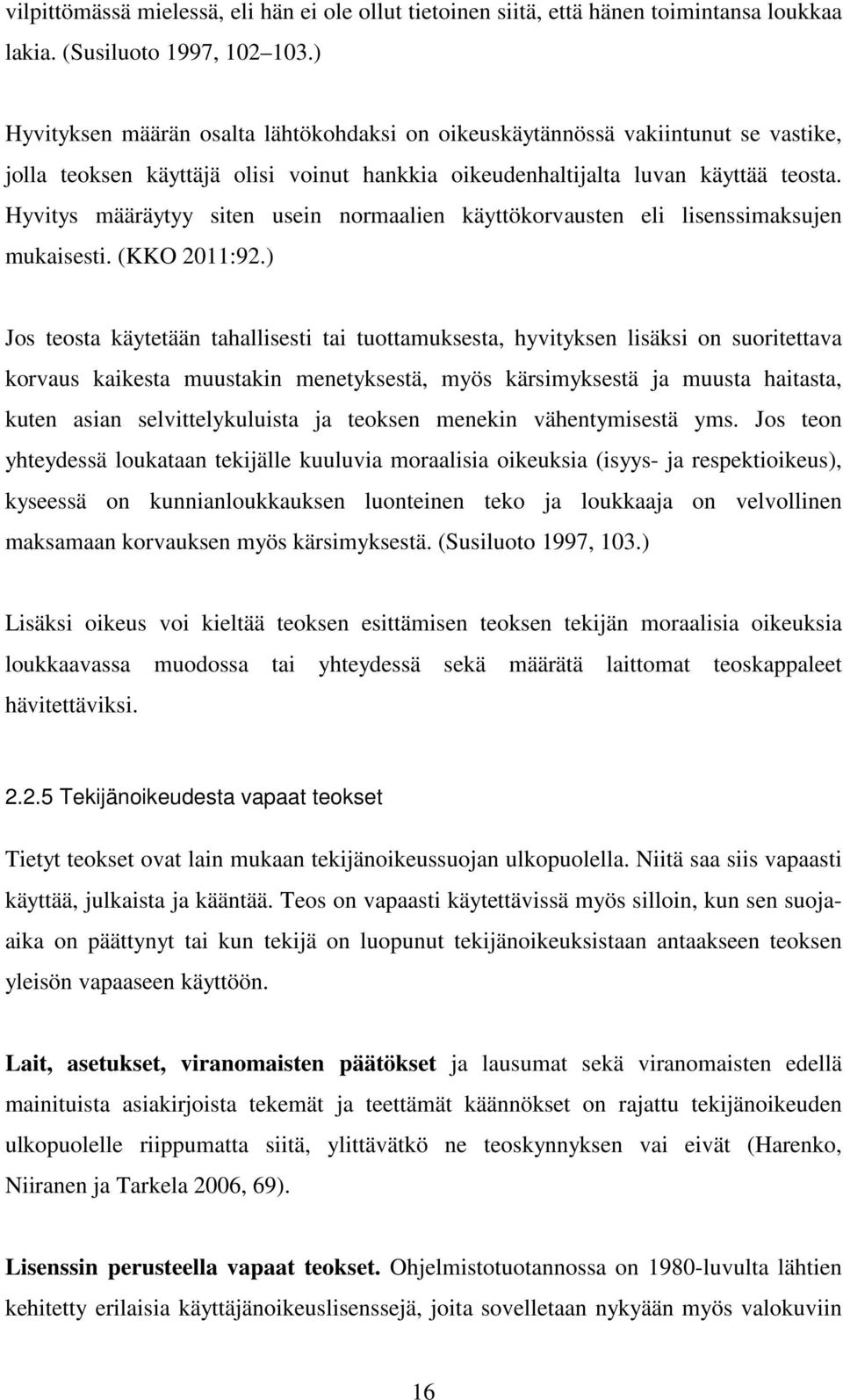 Hyvitys määräytyy siten usein normaalien käyttökorvausten eli lisenssimaksujen mukaisesti. (KKO 2011:92.