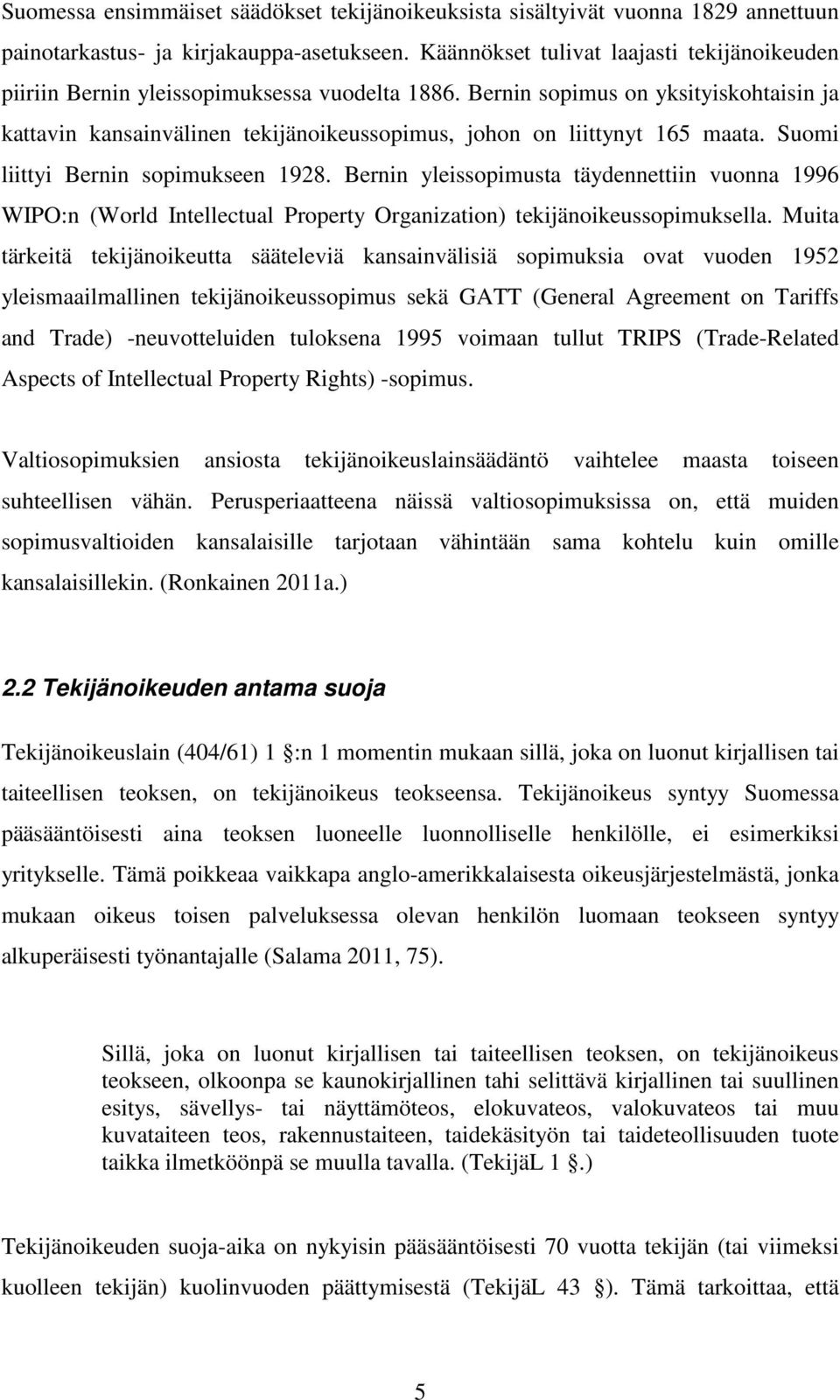 Bernin sopimus on yksityiskohtaisin ja kattavin kansainvälinen tekijänoikeussopimus, johon on liittynyt 165 maata. Suomi liittyi Bernin sopimukseen 1928.