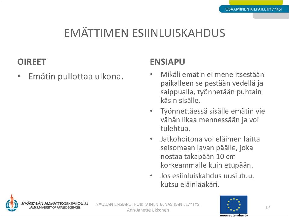 käsin sisälle. Työnnettäessä sisälle emätin vie vähän likaa mennessään ja voi tulehtua.