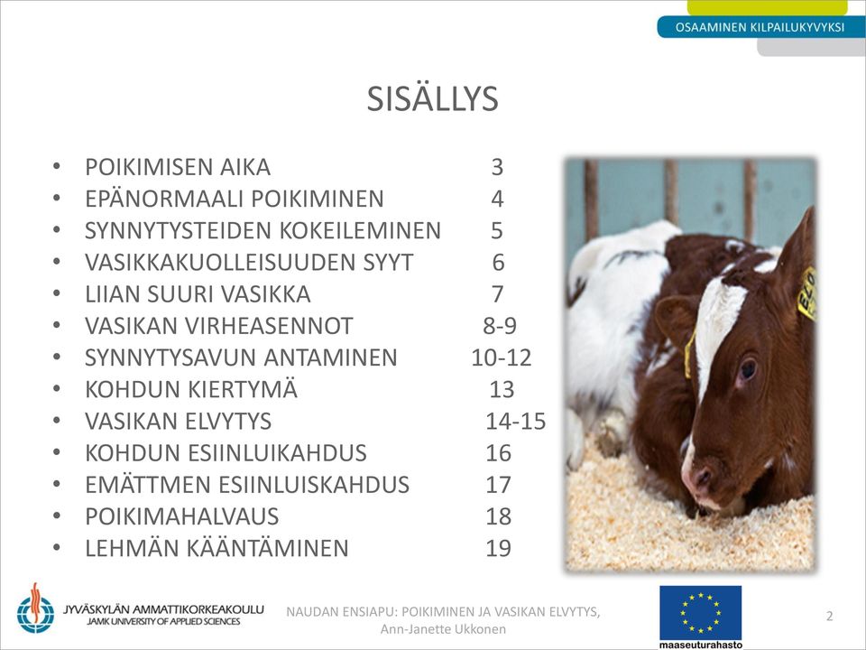 SYNNYTYSAVUN ANTAMINEN 10-12 KOHDUN KIERTYMÄ 13 VASIKAN ELVYTYS 14-15 KOHDUN