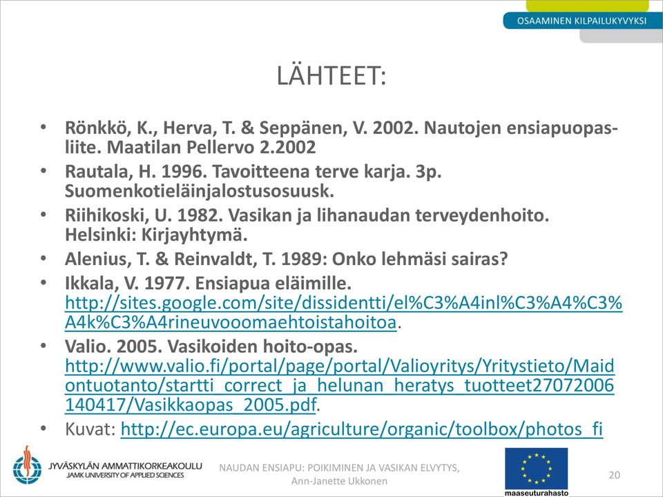 http://sites.google.com/site/dissidentti/el%c3%a4inl%c3%a4%c3% A4k%C3%A4rineuvooomaehtoistahoitoa. Valio. 2005. Vasikoiden hoito-opas. http://www.valio.