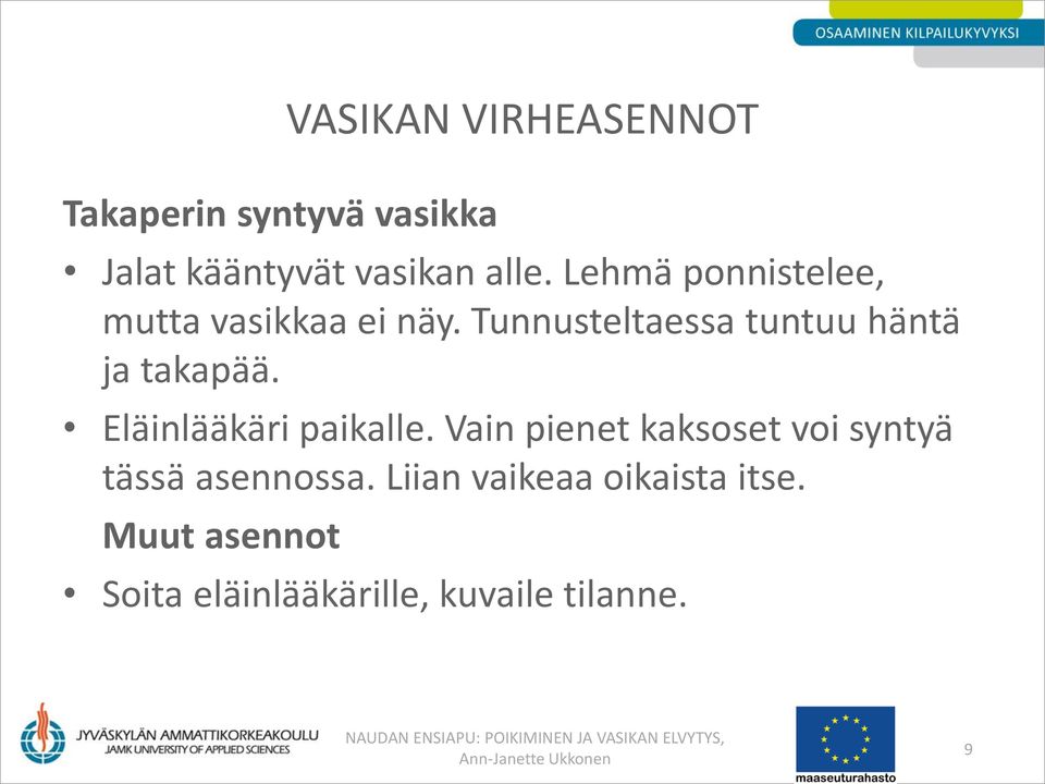 Eläinlääkäri paikalle. Vain pienet kaksoset voi syntyä tässä asennossa.