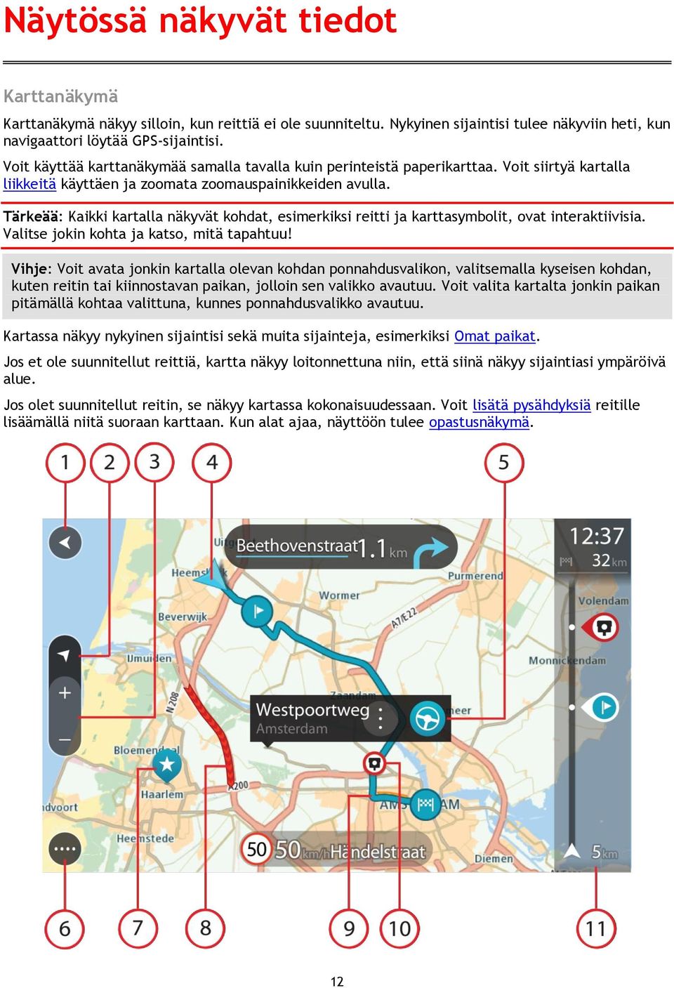 Tärkeää: Kaikki kartalla näkyvät kohdat, esimerkiksi reitti ja karttasymbolit, ovat interaktiivisia. Valitse jokin kohta ja katso, mitä tapahtuu!