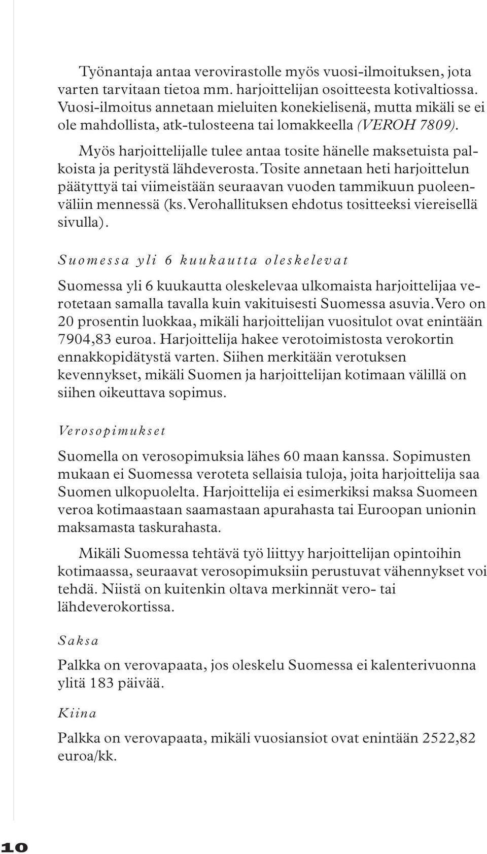 Myös harjoittelijalle tulee antaa tosite hänelle maksetuista palkoista ja peritystä lähdeverosta.