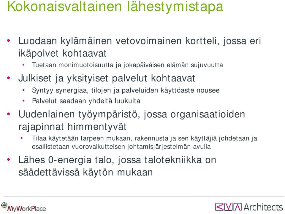 saadaan yhdeltä luukulta Uudenlainen työympäristö, jossa organisaatioiden rajapinnat himmentyvät Tilaa käytetään tarpeen mukaan, rakennusta ja