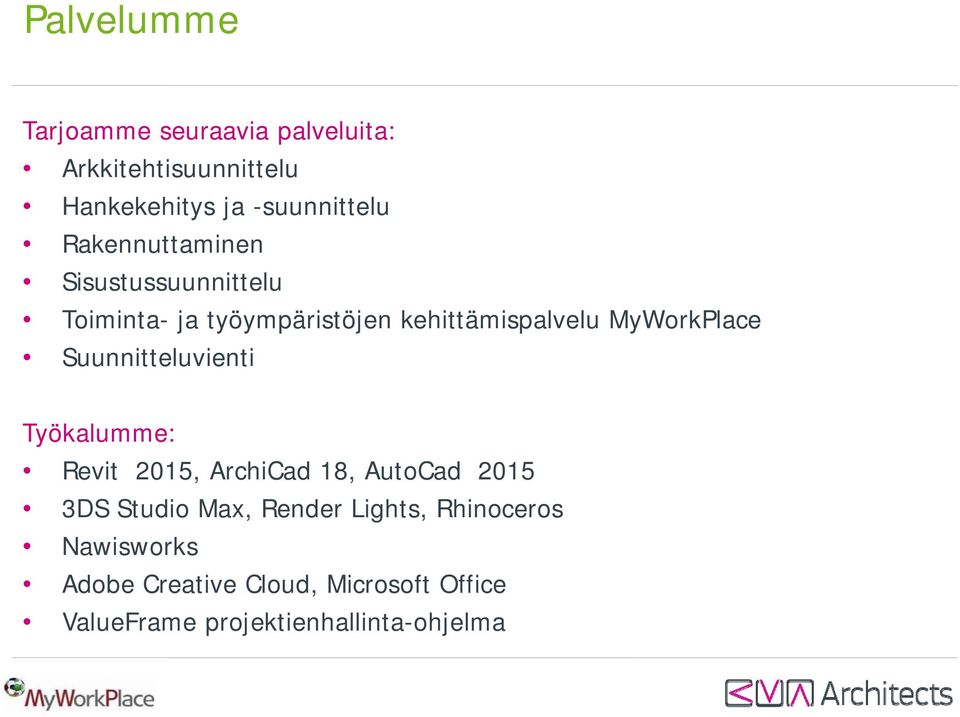 Suunnitteluvienti Työkalumme: Revit 2015, ArchiCad 18, AutoCad 2015 3DS Studio Max, Render