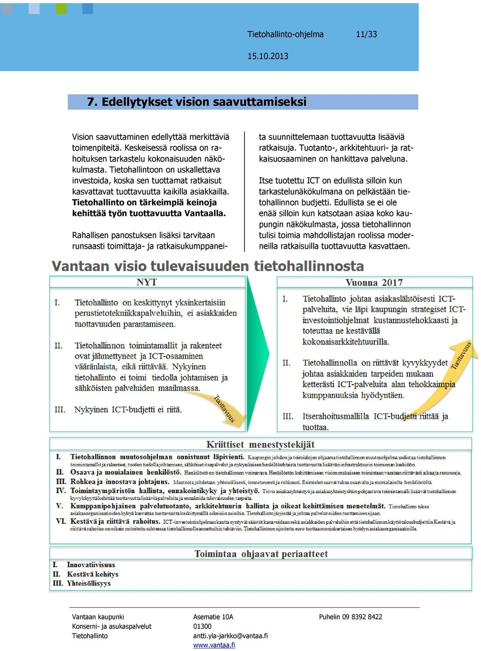 Rahallisen panostuksen lisäksi tarvitaan runsaasti toimittaja- ja ratkaisukumppaneita suunnittelemaan tuottavuutta lisääviä ratkaisuja.