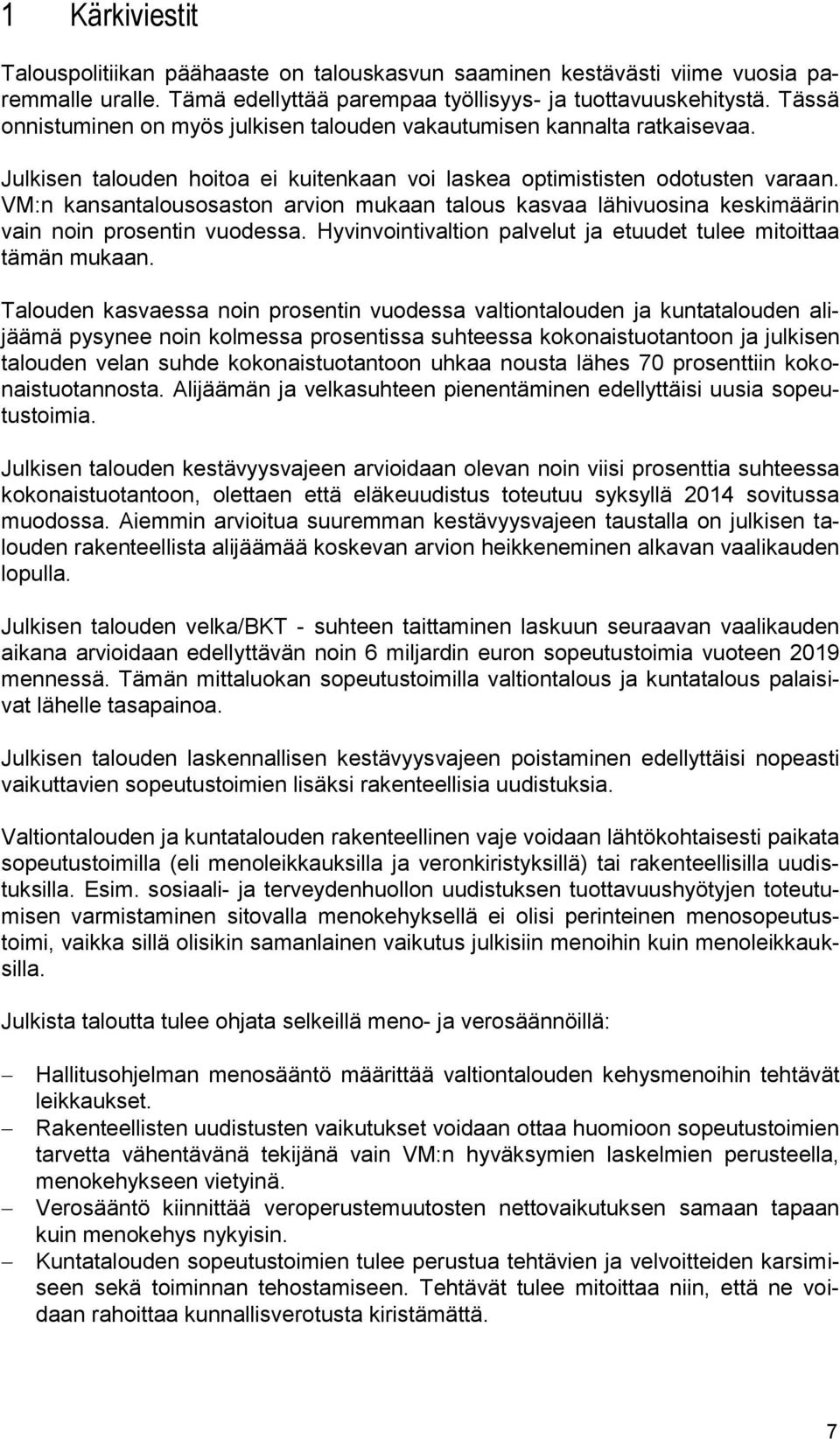 VM:n kansantalousosaston arvion mukaan talous kasvaa lähivuosina keskimäärin vain noin prosentin vuodessa. Hyvinvointivaltion palvelut ja etuudet tulee mitoittaa tämän mukaan.