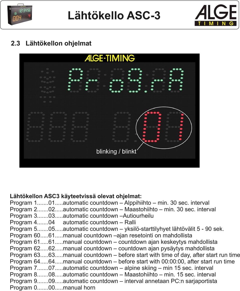..6...manual countdown countdown ajan pysäytys mahdollista Program 6...6...manual countdown before start with time of day, after start run time Program 6...6...manual countdown before start with ::, after start run time Program 7.