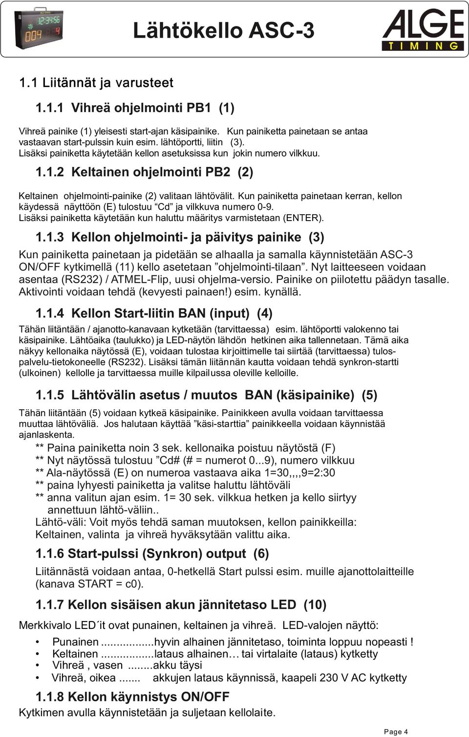 Kun painiketta painetaan kerran, kellon käydessä näyttöön (E) tulostuu Cd ja vilkkuva numero -9. Lisäksi painiketta käytetään kun haluttu määritys varmistetaan (ENTER).