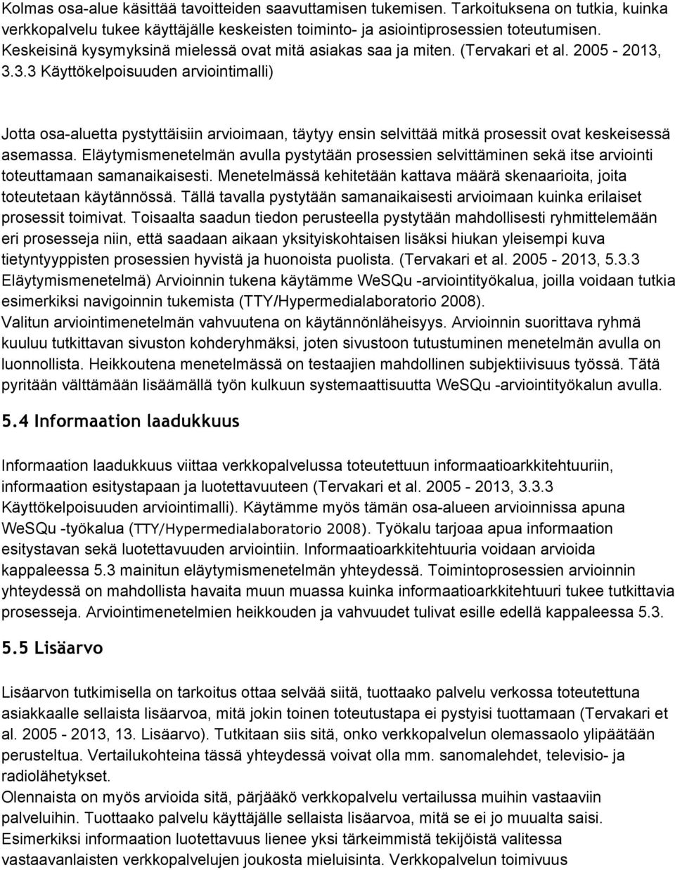 3.3.3 Käyttökelpoisuuden arviointimalli) Jotta osa aluetta pystyttäisiin arvioimaan, täytyy ensin selvittää mitkä prosessit ovat keskeisessä asemassa.