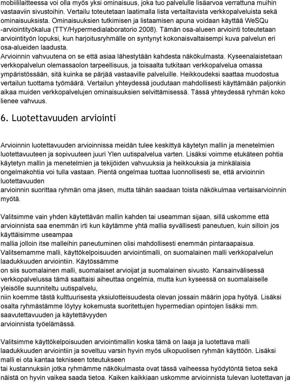 Ominaisuuksien tutkimisen ja listaamisen apuna voidaan käyttää WeSQu arviointityökalua (TTY/Hypermedialaboratorio 2008).