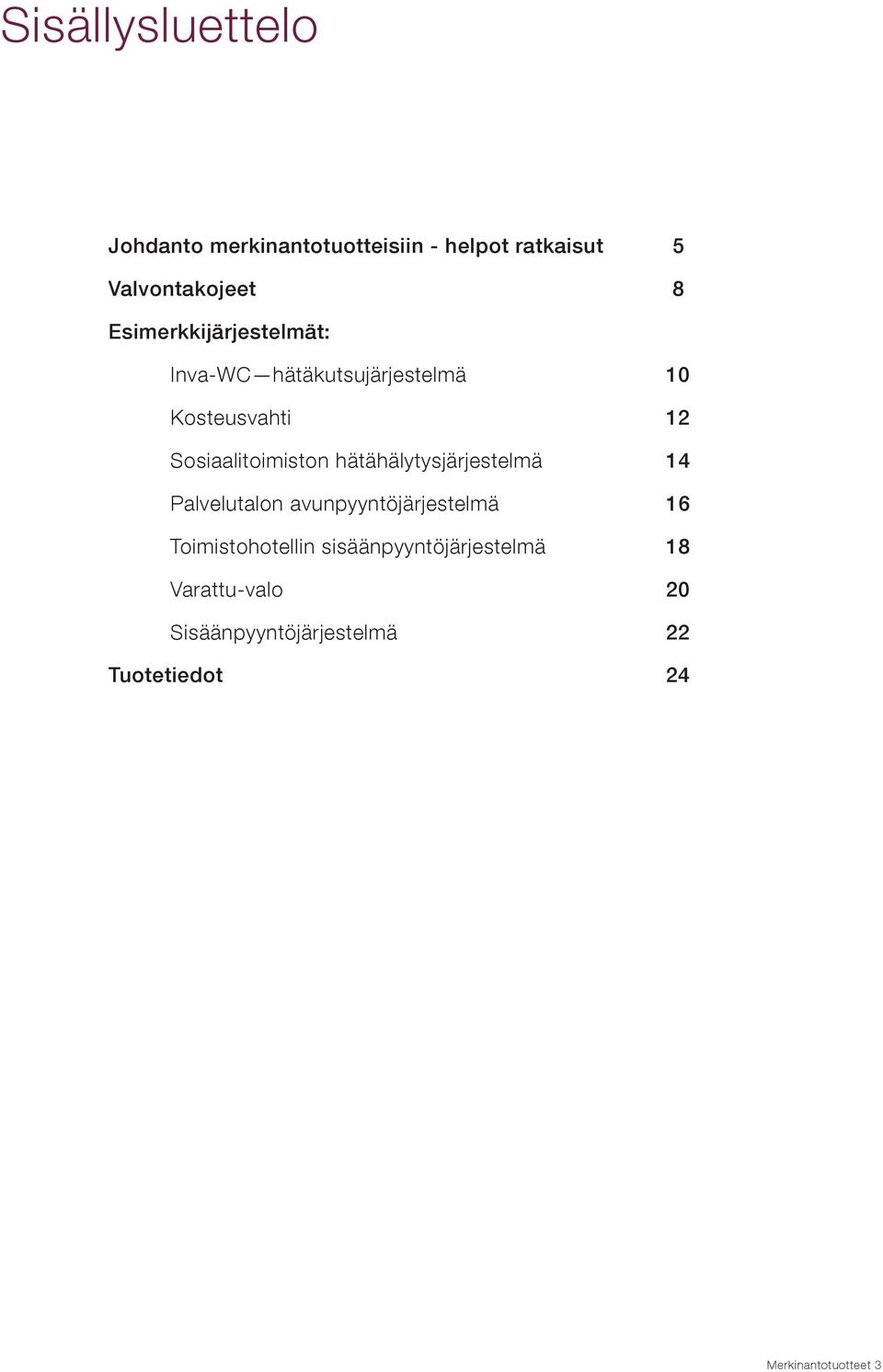 hätähälytysjärjestelmä Palvelutalon avunpyyntöjärjestelmä 6 Toimistohotellin