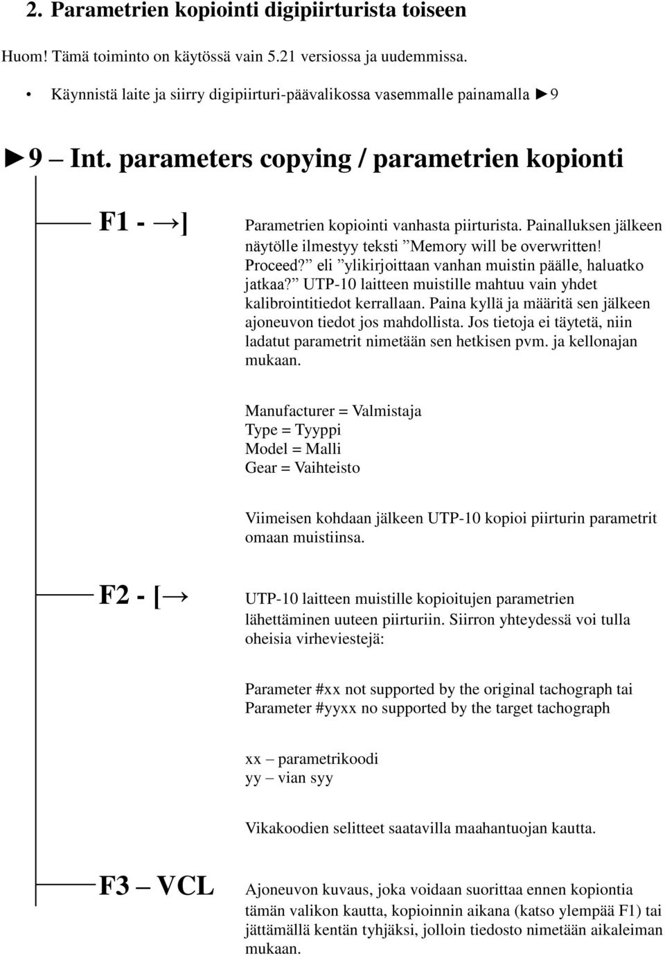 eli ylikirjoittaan vanhan muistin päälle, haluatko jatkaa? UTP-10 laitteen muistille mahtuu vain yhdet kalibrointitiedot kerrallaan.