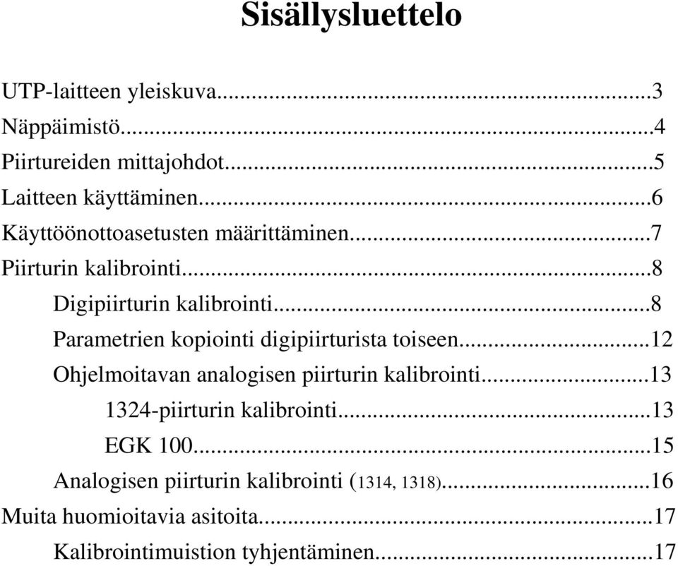 ..8 Parametrien kopiointi digipiirturista toiseen...12 Ohjelmoitavan analogisen piirturin kalibrointi.