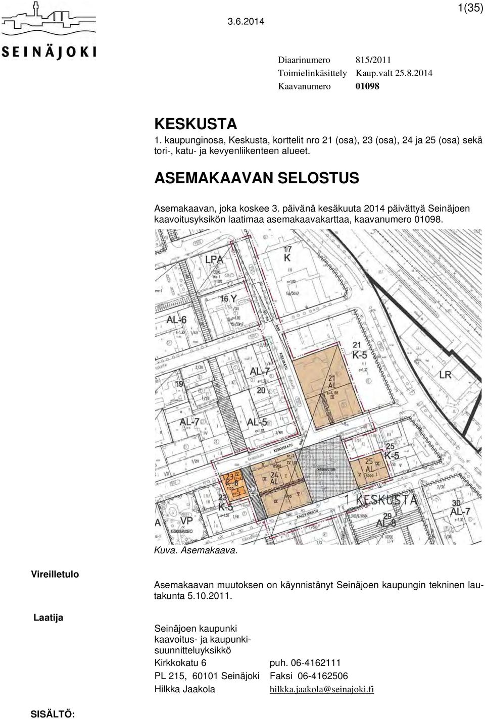 päivänä kesäkuuta 2014 päivättyä Seinäjoen kaavoitusyksikön laatimaa asemakaavakarttaa, kaavanumero 01098. Kuva. Asemakaava.