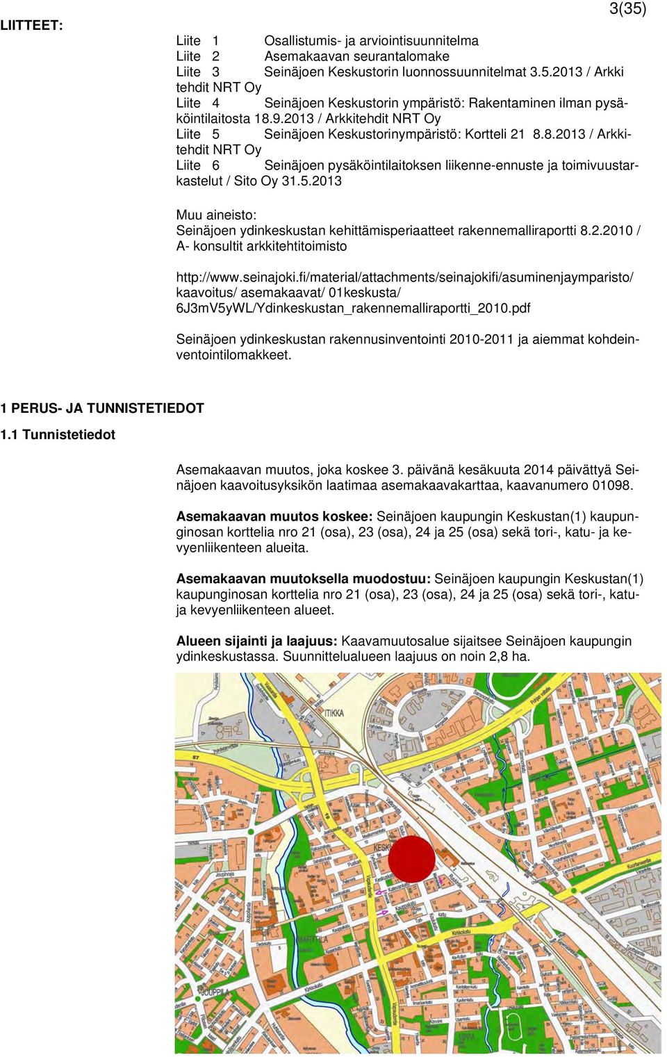 5.2013 Muu aineisto: Seinäjoen ydinkeskustan kehittämisperiaatteet rakennemalliraportti 8.2.2010 / A- konsultit arkkitehtitoimisto http://www.seinajoki.