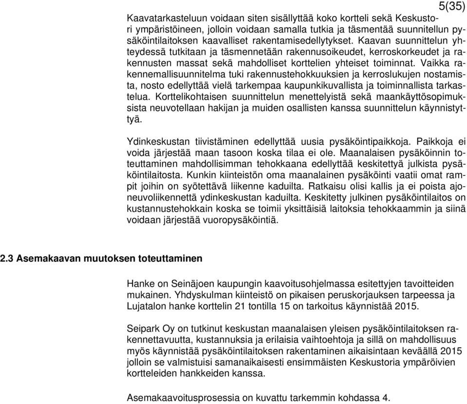 Vaikka rakennemallisuunnitelma tuki rakennustehokkuuksien ja kerroslukujen nostamista, nosto edellyttää vielä tarkempaa kaupunkikuvallista ja toiminnallista tarkastelua.