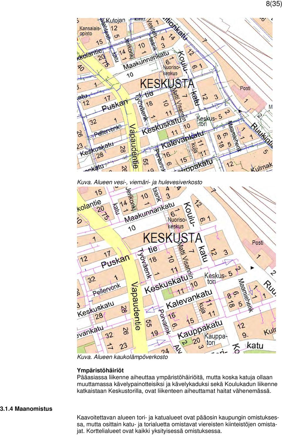 kävelypainotteisiksi ja kävelykaduksi sekä Koulukadun liikenne katkaistaan Keskustorilla, ovat liikenteen aiheuttamat haitat vähenemässä. 3.