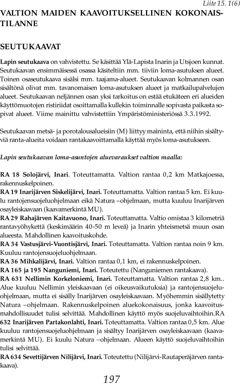 tavanomaisen loma-asutuksen alueet ja matkailupalvelujen alueet.