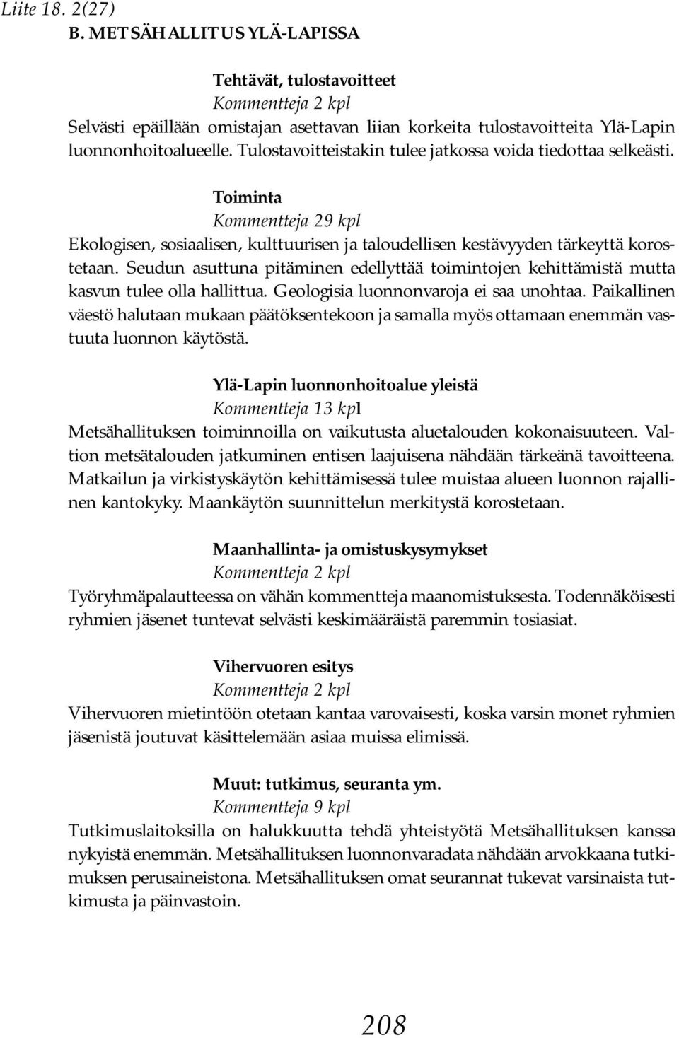 Seudun asuttuna pitäminen edellyttää toimintojen kehittämistä mutta kasvun tulee olla hallittua. Geologisia luonnonvaroja ei saa unohtaa.