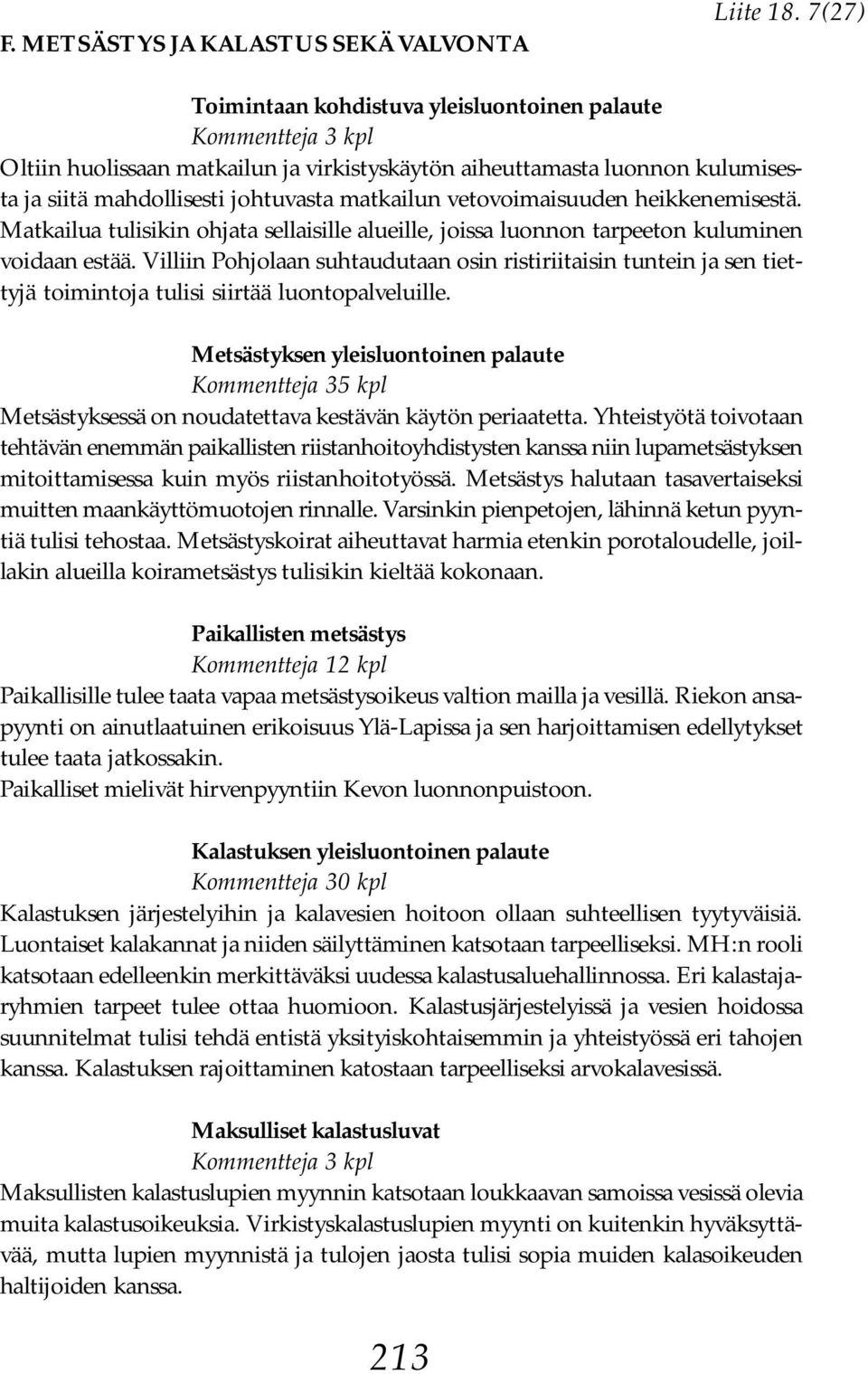 vetovoimaisuuden heikkenemisestä. Matkailua tulisikin ohjata sellaisille alueille, joissa luonnon tarpeeton kuluminen voidaan estää.