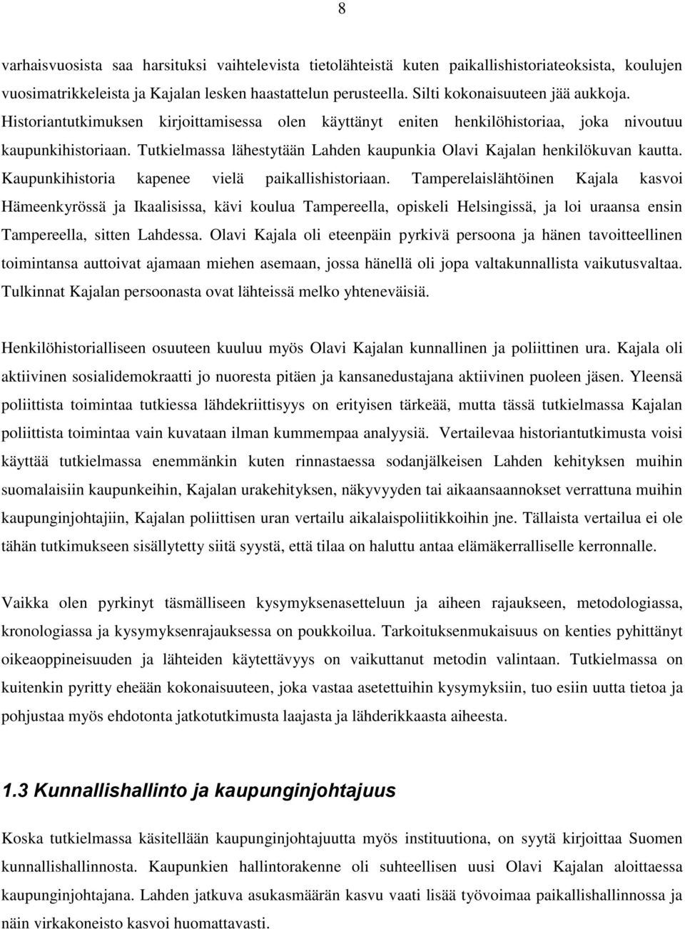 Tutkielmassa lähestytään Lahden kaupunkia Olavi Kajalan henkilökuvan kautta. Kaupunkihistoria kapenee vielä paikallishistoriaan.