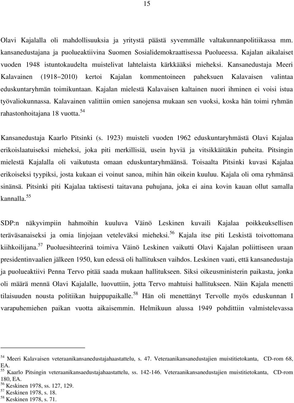 Kansanedustaja Meeri Kalavainen (1918 2010) kertoi Kajalan kommentoineen paheksuen Kalavaisen valintaa eduskuntaryhmän toimikuntaan.