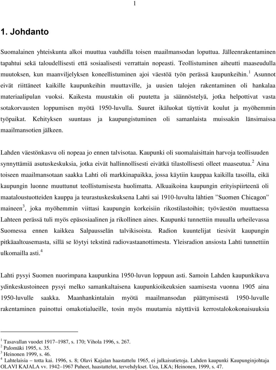 1 Asunnot eivät riittäneet kaikille kaupunkeihin muuttaville, ja uusien talojen rakentaminen oli hankalaa materiaalipulan vuoksi.