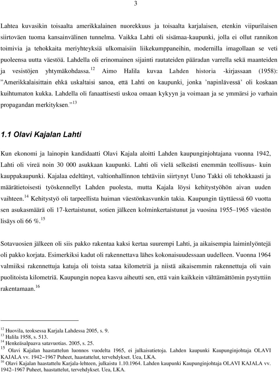 Lahdella oli erinomainen sijainti rautateiden pääradan varrella sekä maanteiden ja vesistöjen yhtymäkohdassa.