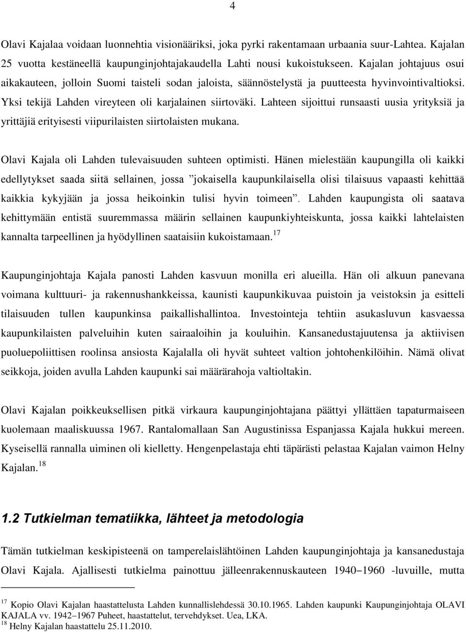 Lahteen sijoittui runsaasti uusia yrityksiä ja yrittäjiä erityisesti viipurilaisten siirtolaisten mukana. Olavi Kajala oli Lahden tulevaisuuden suhteen optimisti.