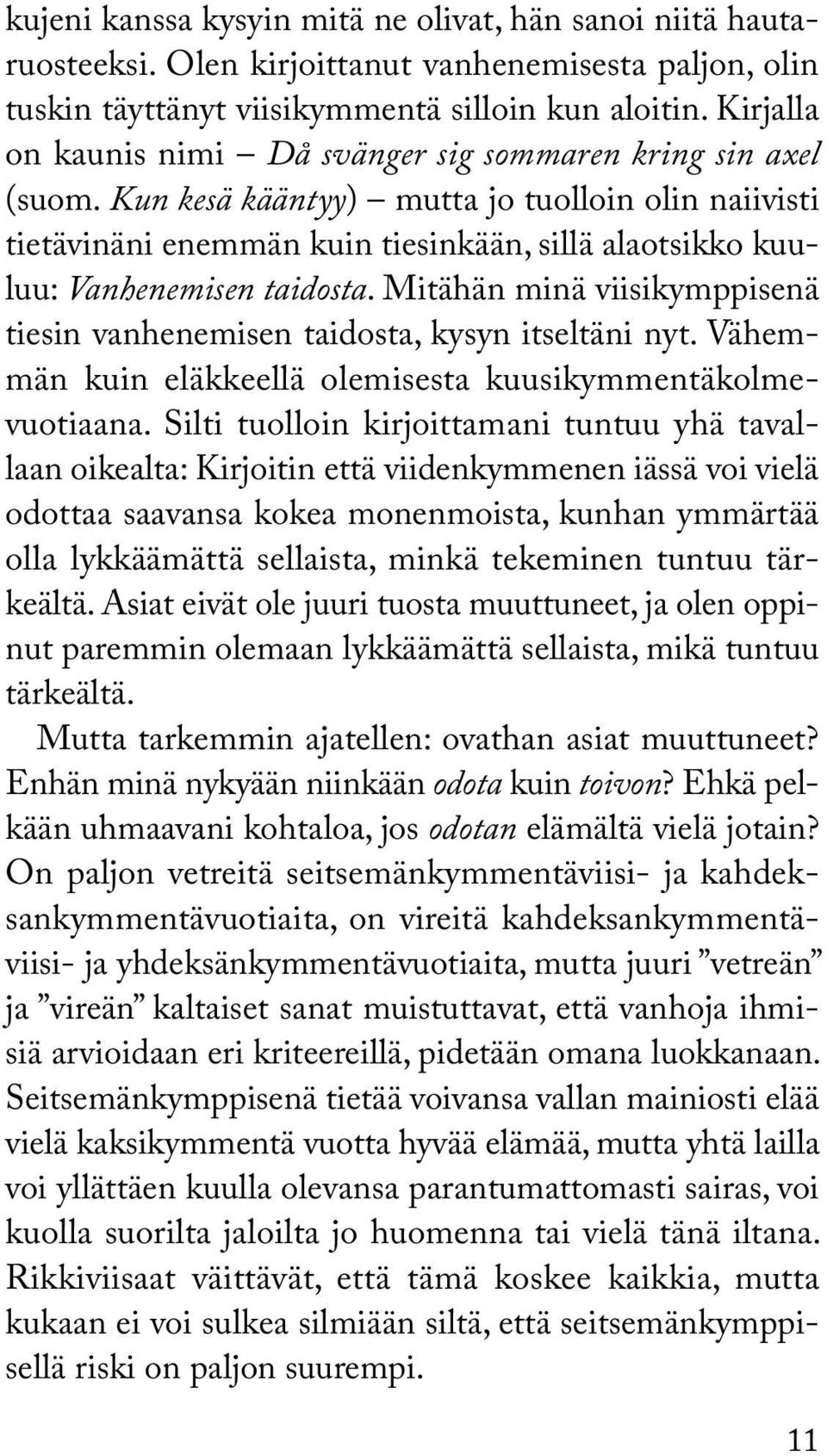 Kun kesä kääntyy) mutta jo tuolloin olin naiivisti tietävinäni enemmän kuin tiesinkään, sillä alaotsikko kuuluu: Vanhenemisen taidosta.