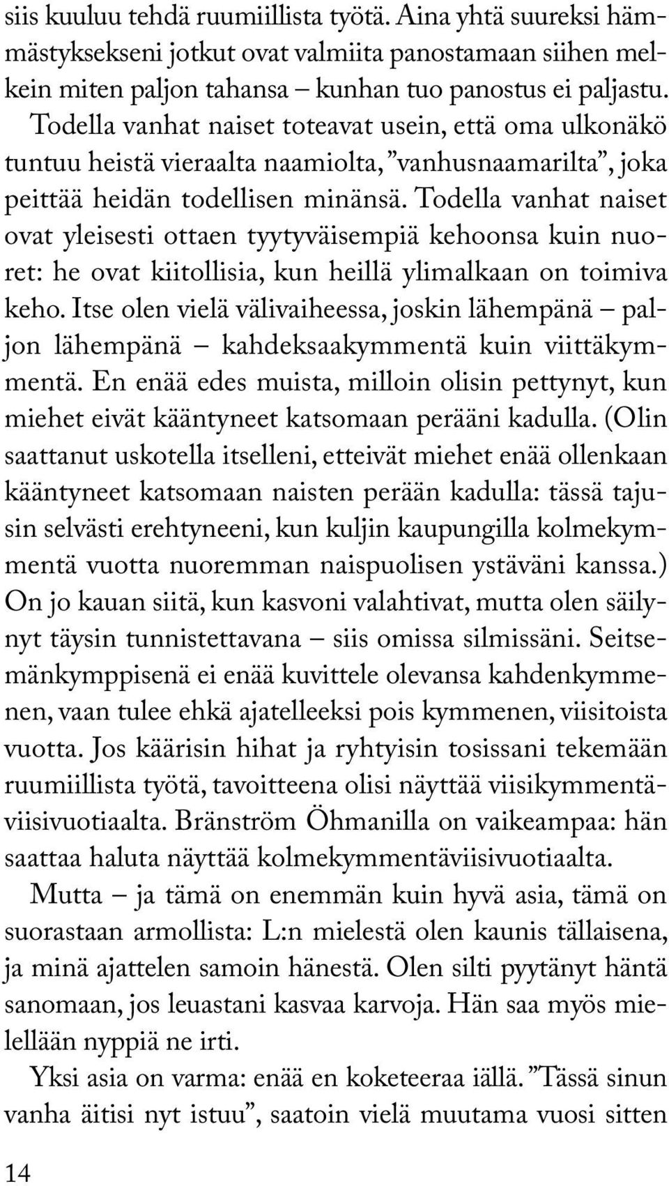 Todella vanhat naiset ovat yleisesti ottaen tyytyväisempiä kehoonsa kuin nuoret: he ovat kiitollisia, kun heillä ylimalkaan on toimiva keho.