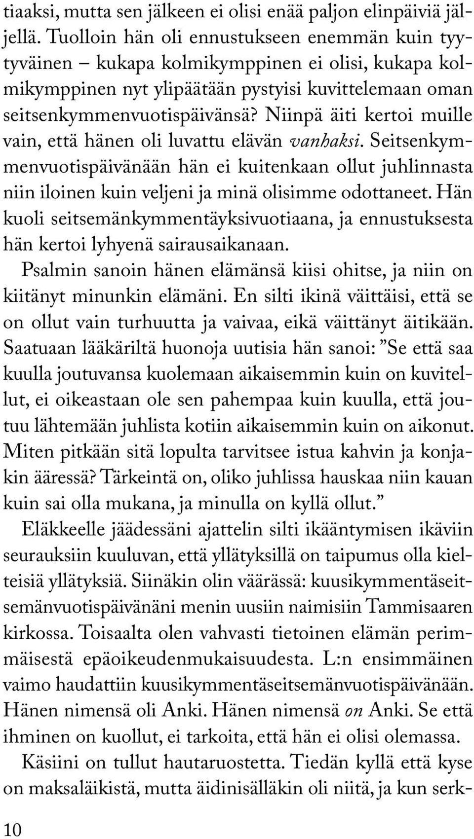 Niinpä äiti kertoi muille vain, että hänen oli luvattu elävän vanhaksi. Seitsenkymmenvuotispäivänään hän ei kuitenkaan ollut juhlinnasta niin iloinen kuin veljeni ja minä olisimme odottaneet.