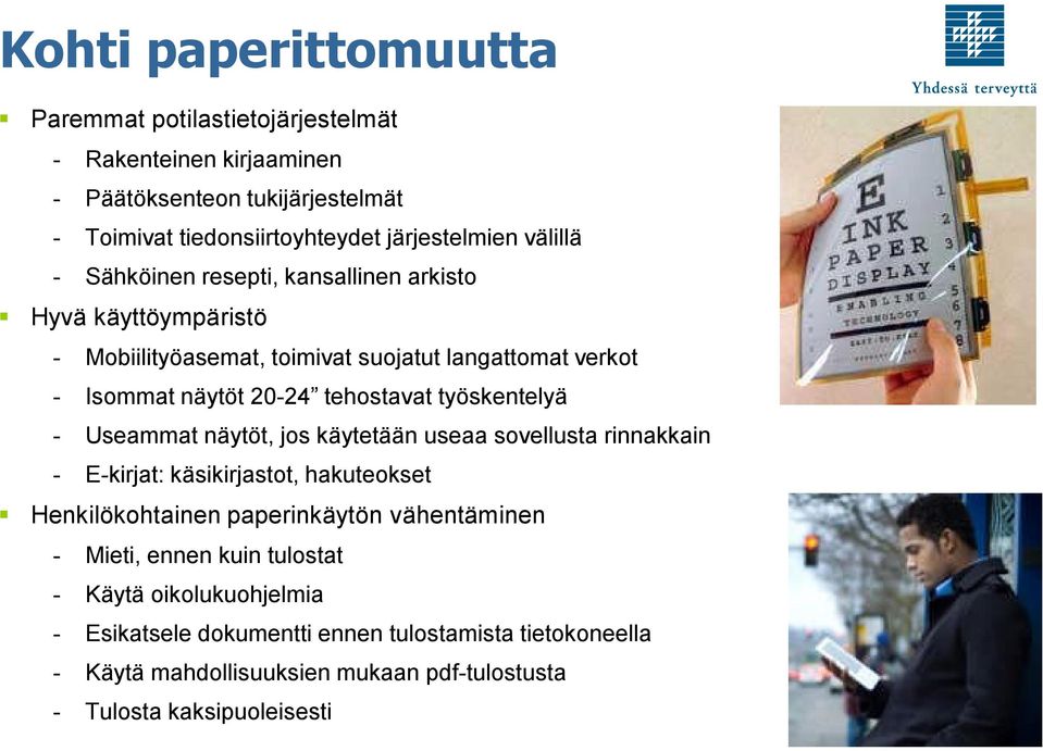 työskentelyä - Useammat näytöt, jos käytetään useaa sovellusta rinnakkain - E-kirjat: käsikirjastot, hakuteokset Henkilökohtainen paperinkäytön vähentäminen - Mieti,