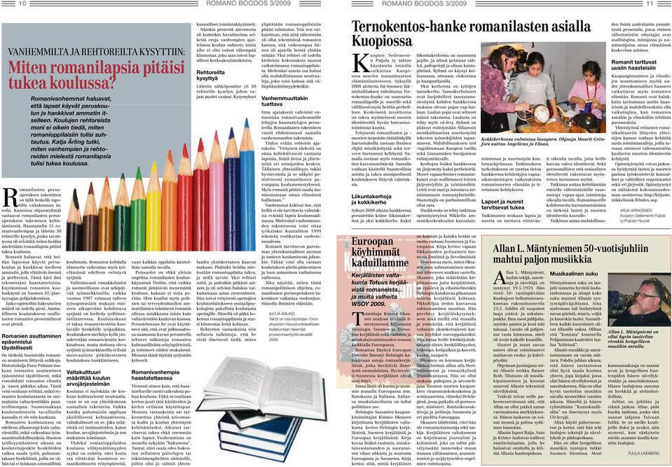 Katja Ärling tutki, miten vanhempien ja rehtoreiden mielestä romanilapsia tulisi tukea koulussa. Romanilasten perusopetuksen tukeminen on tällä hetkellä tapetilla valtakunnan tasolla.