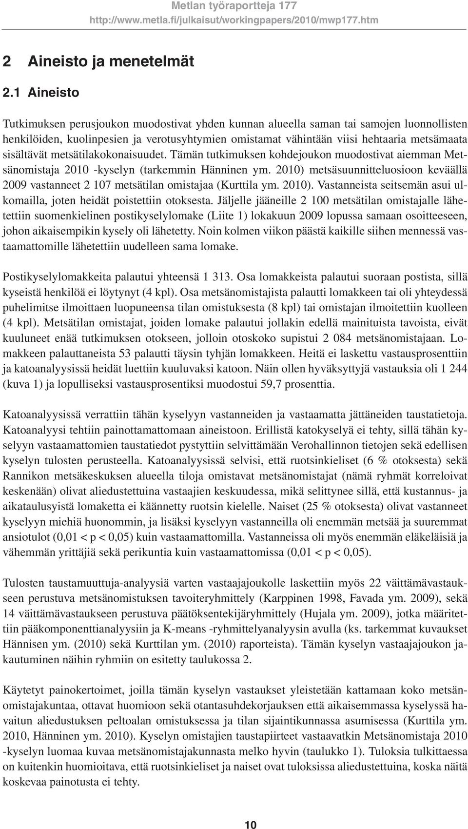 sisältävät metsätilakokonaisuudet. Tämän tutkimuksen kohdejoukon muodostivat aiemman Metsänomistaja 2010 -kyselyn (tarkemmin Hänninen ym.