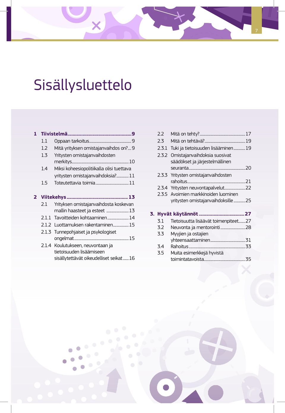 ..13 2.1.1 Tavoitteiden kohtaaminen...14 2.1.2 Luottamuksen rakentaminen...15 2.1.3 Tunnepohjaiset ja psykologiset ongelmat...15 2.1.4 Koulutukseen, neuvontaan ja tietoisuuden lisäämiseen sisällytettävät oikeudelliset seikat.