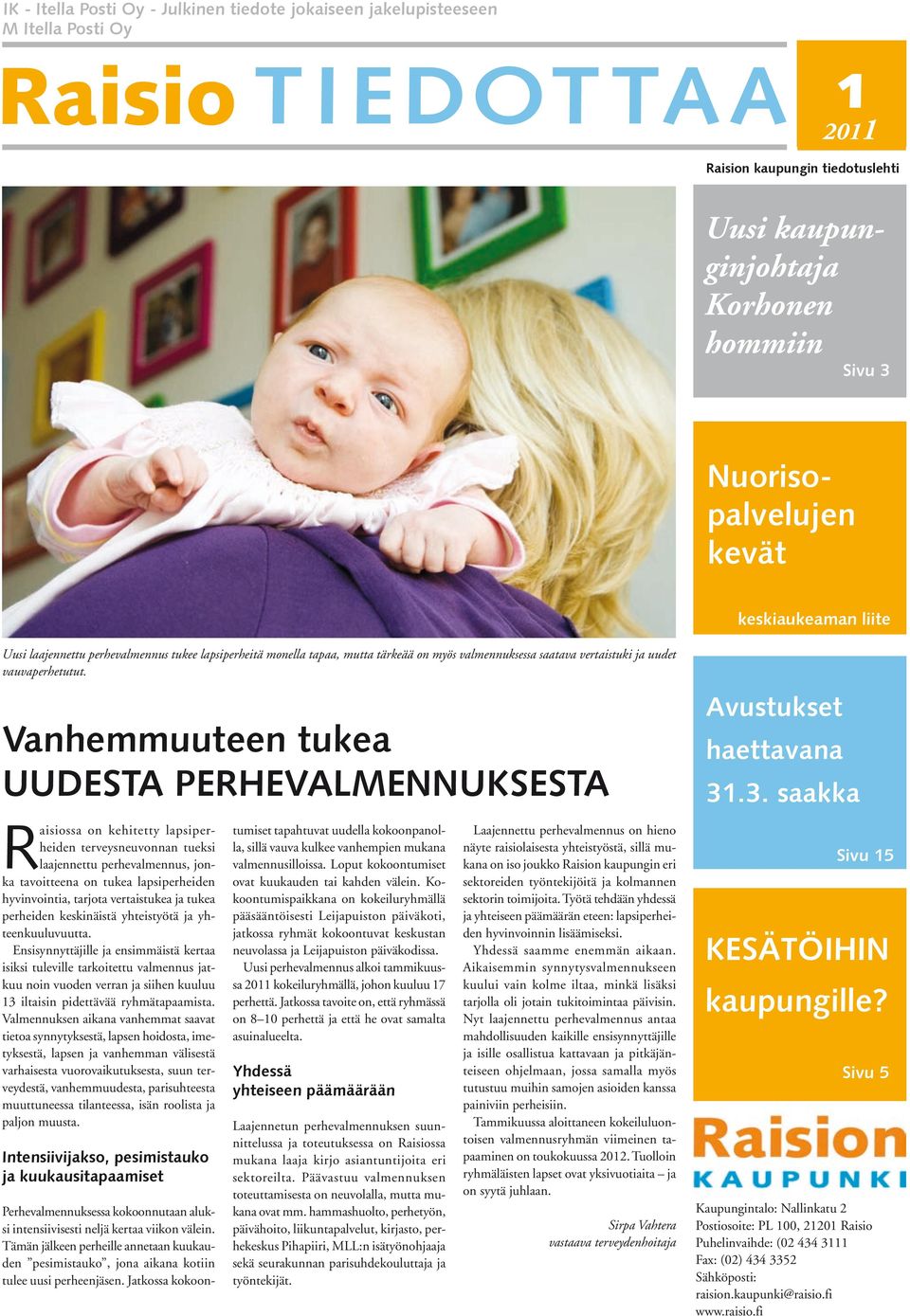Vanhemmuuteen tukea UUDESTA PERHEVALMENNUKSESTA Avustukset haettavana 31