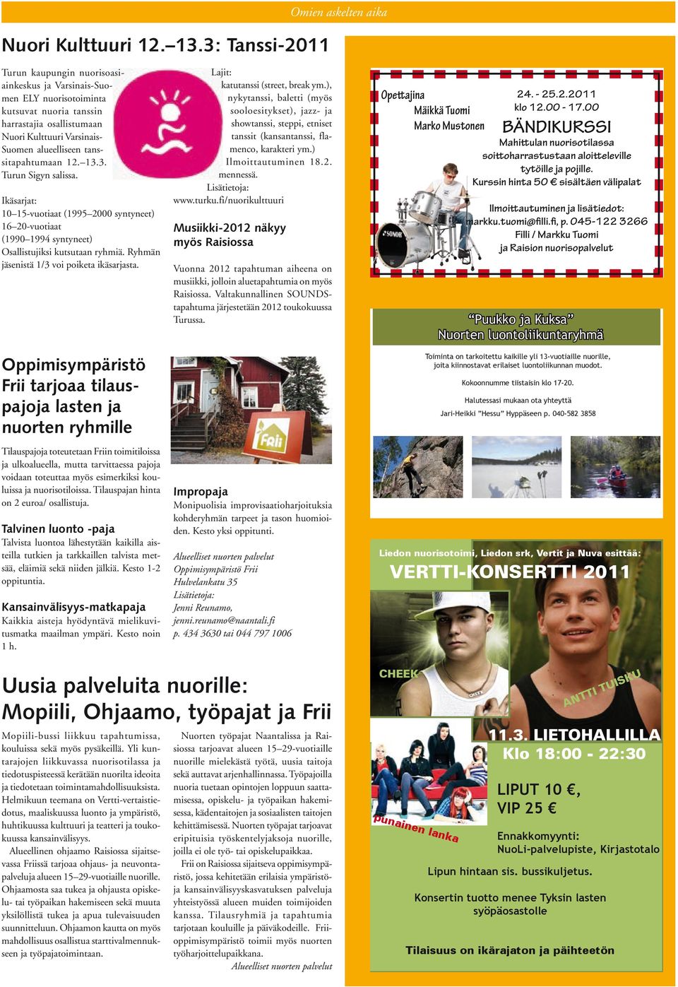 3: Tanssi-2011 Turun kaupungin nuorisoasiainkeskus ja Varsinais-Suomen ELY nuorisotoiminta kutsuvat nuoria tanssin harrastajia osallistumaan Nuori Kulttuuri Varsinais- Suomen alueelliseen