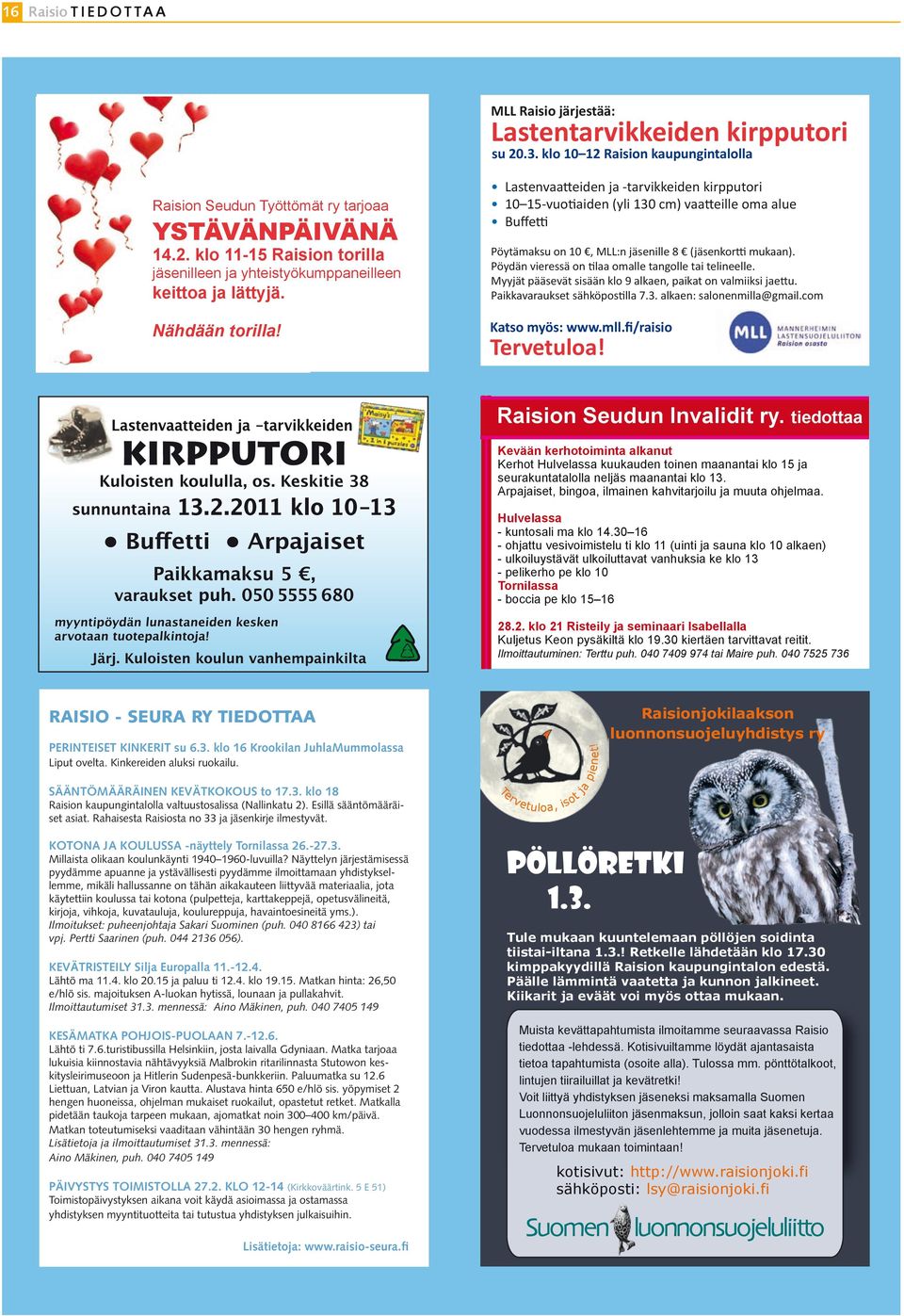 tiedottaa Kevään kerhotoiminta alkanut Kerhot Hulvelassa kuukauden toinen maanantai klo 15 ja seurakuntatalolla neljäs maanantai klo 13. Arpajaiset, bingoa, ilmainen kahvitarjoilu ja muuta ohjelmaa.