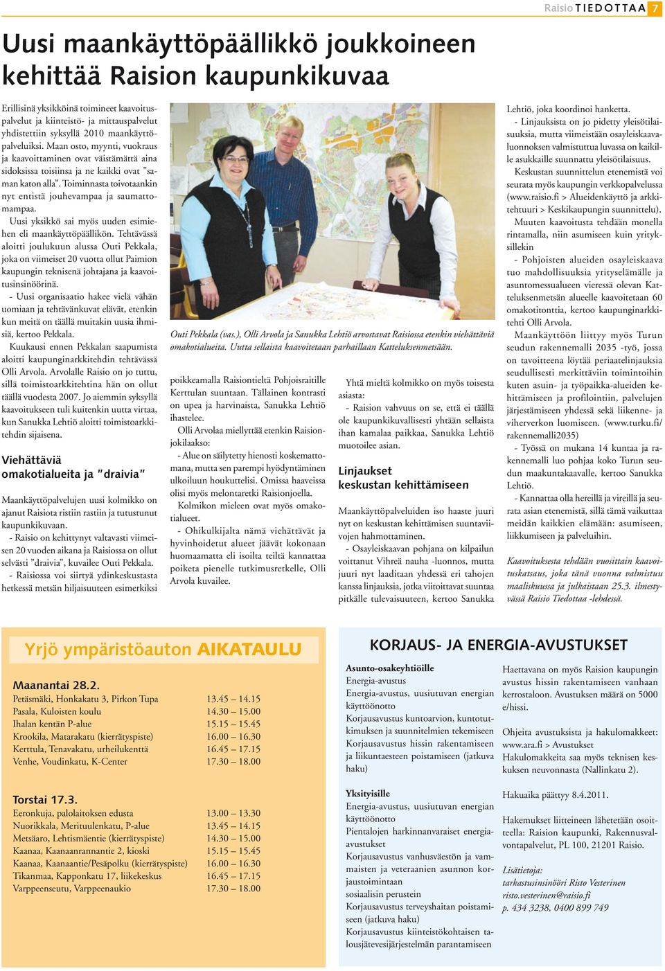 Toiminnasta toivotaankin nyt entistä jouhevampaa ja saumattomampaa. Uusi yksikkö sai myös uuden esimiehen eli maankäyttöpäällikön.