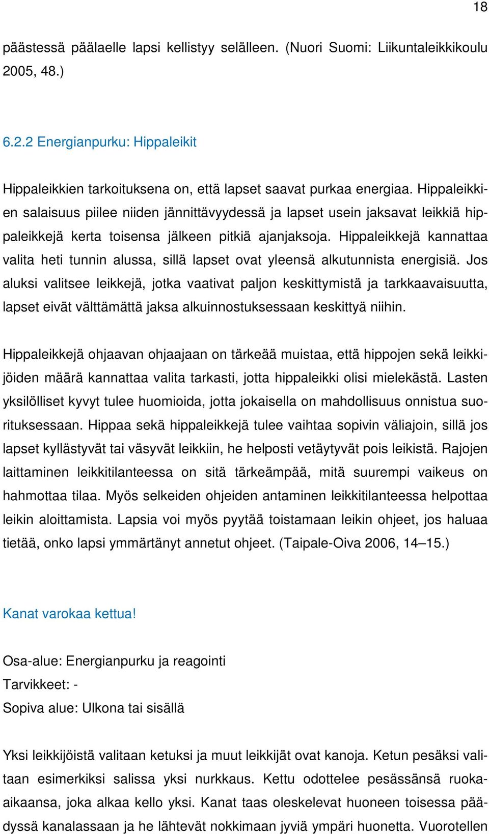 Hippaleikkejä kannattaa valita heti tunnin alussa, sillä lapset ovat yleensä alkutunnista energisiä.