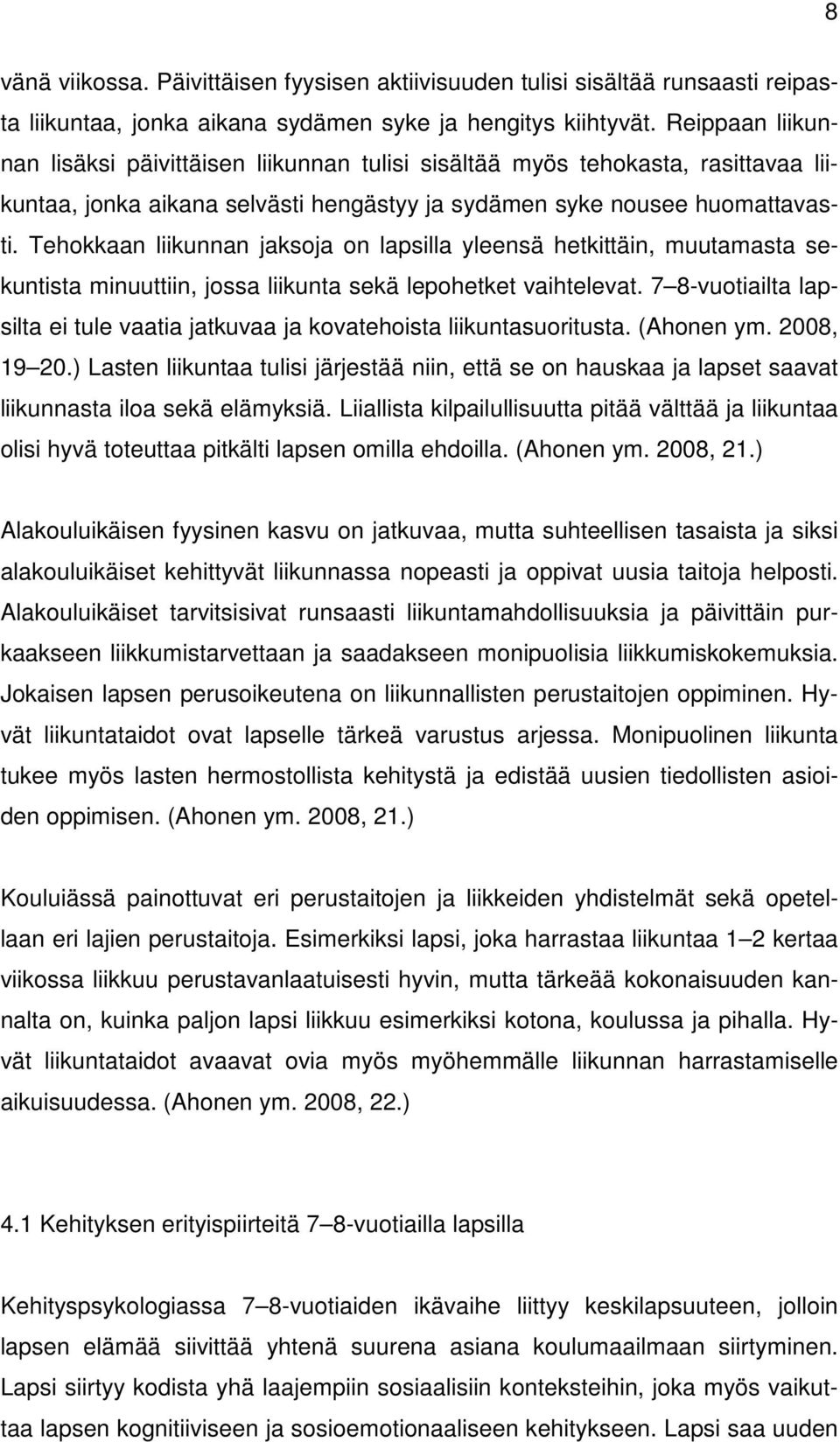 Tehokkaan liikunnan jaksoja on lapsilla yleensä hetkittäin, muutamasta sekuntista minuuttiin, jossa liikunta sekä lepohetket vaihtelevat.