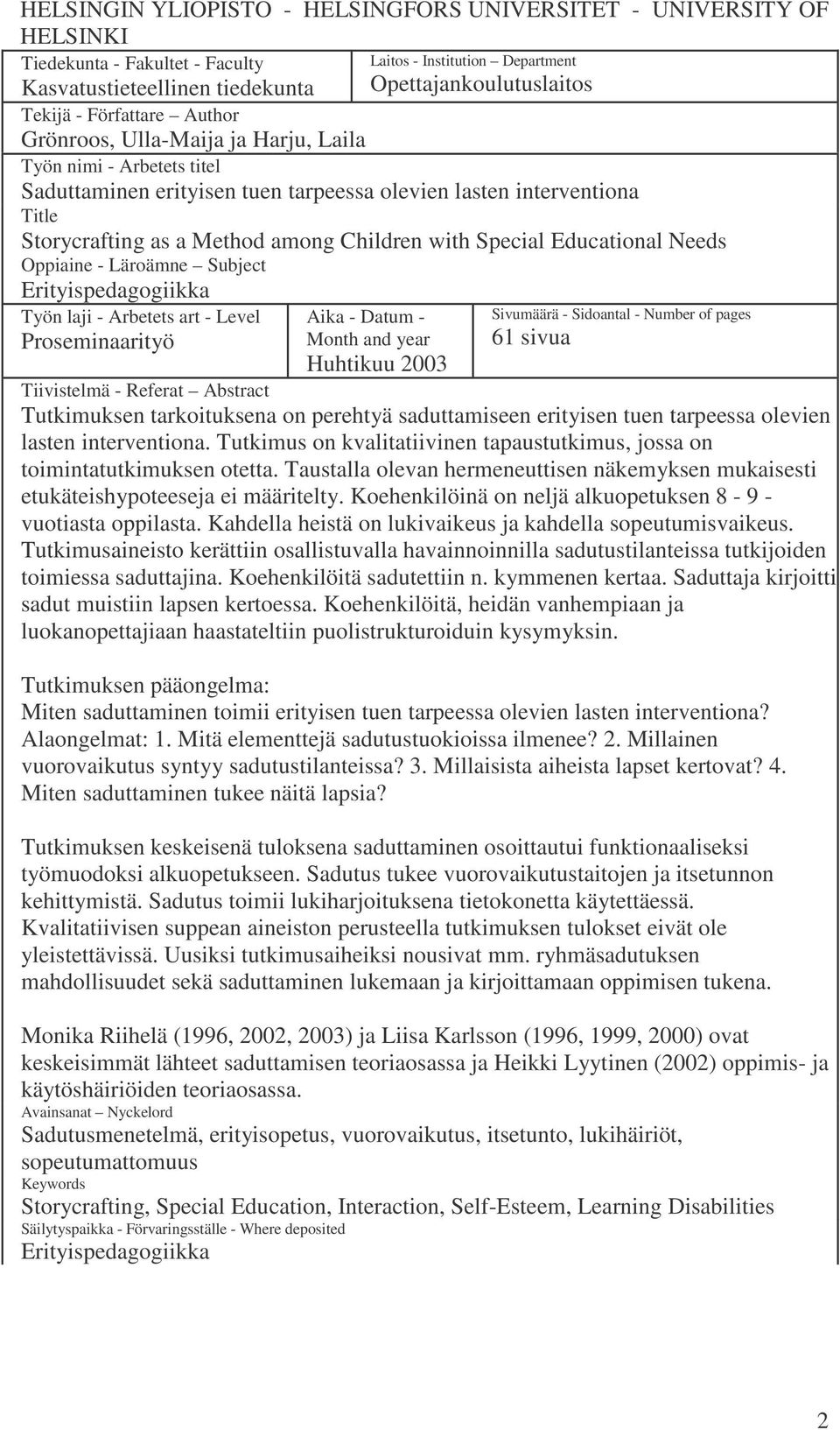 with Special Educational Needs Oppiaine - Läroämne Subject Erityispedagogiikka Työn laji - Arbetets art - Level Proseminaarityö Aika - Datum - Month and year Huhtikuu 2003 Sivumäärä - Sidoantal -