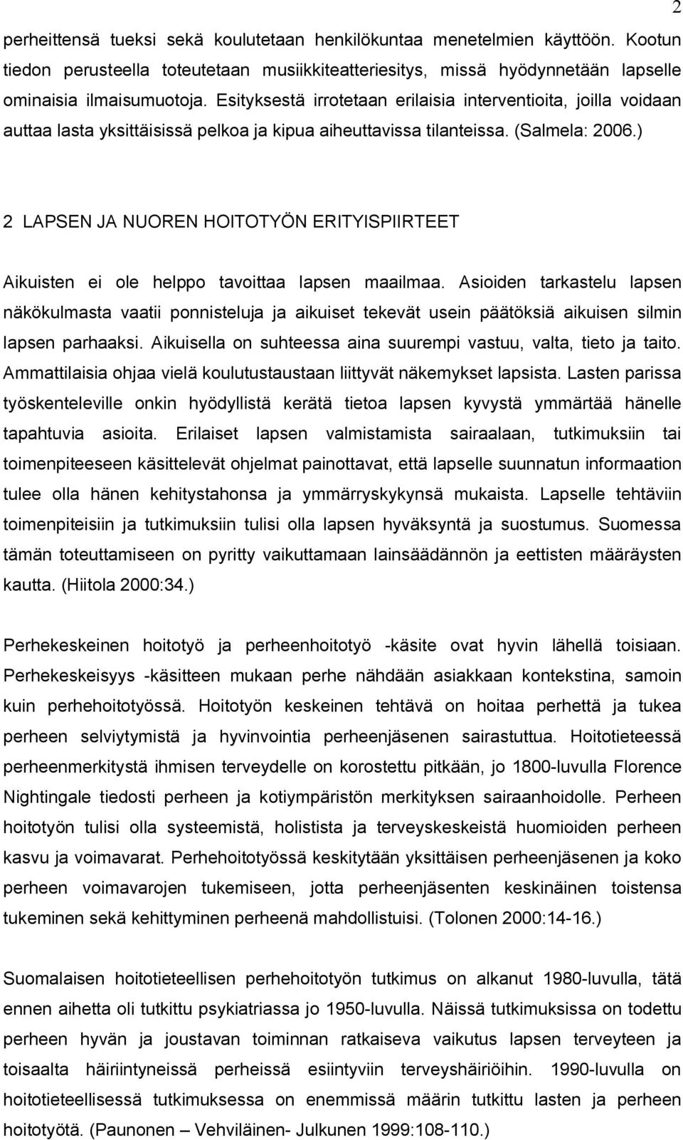 ) 2 LAPSEN JA NUOREN HOITOTYÖN ERITYISPIIRTEET Aikuisten ei ole helppo tavoittaa lapsen maailmaa.